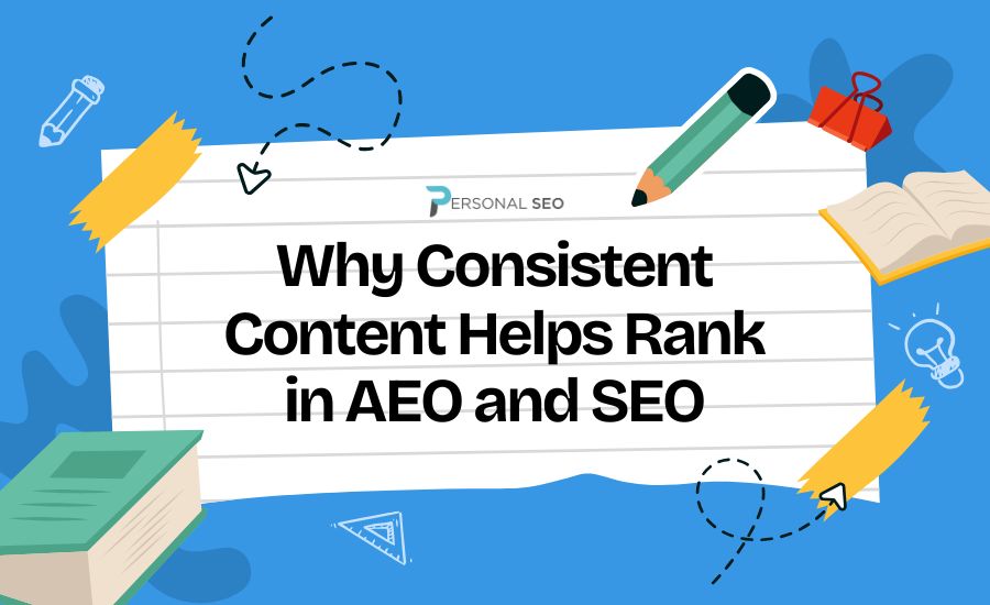 Why Consistent Content Helps Rank in AEO and SEO
